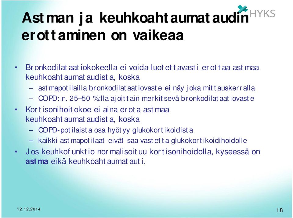 25 50 %:lla ajoittain merkitsevä bronkodilataatiovaste Kortisonihoitokoe ei aina erota astmaa keuhkoahtaumataudista, koska COPD-potilaista
