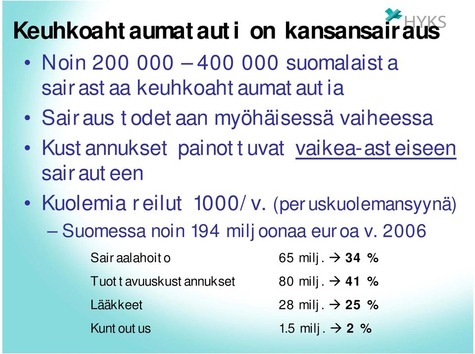 Kuolemia reilut 1000/v. (peruskuolemansyynä) Suomessa noin 194 miljoonaa euroa v.