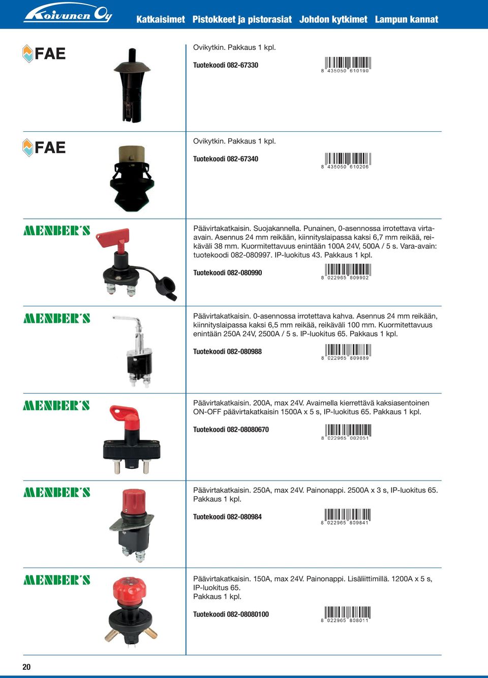 Tuotekoodi 082-080990 Päävirtakatkaisin. 0-asennossa irrotettava kahva. Asennus 24 mm reikään, kiinnityslaipassa kaksi 6,5 mm reikää, reikäväli 100 mm. Kuormitettavuus enintään 250A 24V, 2500A / 5 s.