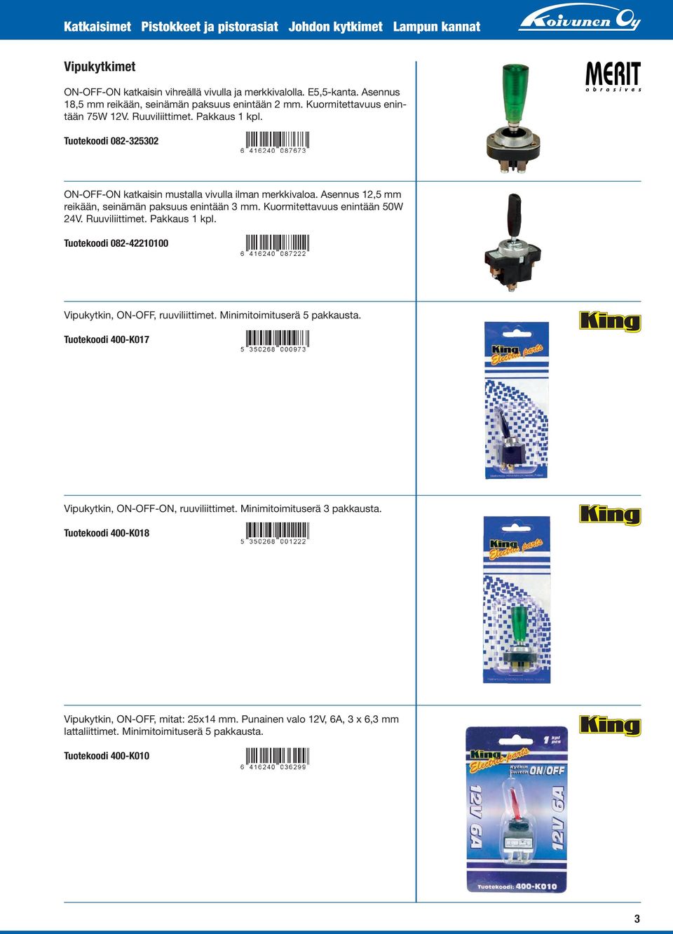 Kuormitettavuus enintään 50W 24V. Ruuviliittimet. Tuotekoodi 082-42210100 Vipukytkin, O-OFF, ruuviliittimet. Minimitoimituserä 5 pakkausta.