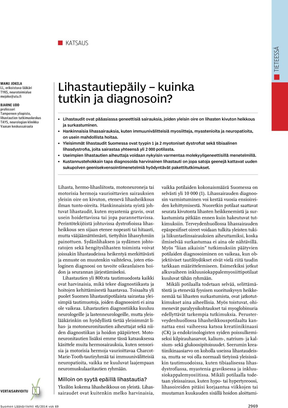 Lihastaudit ovat pääasiassa geneettisiä sairauksia, joiden yleisin oire on lihasten kivuton heikkous ja surkastuminen.