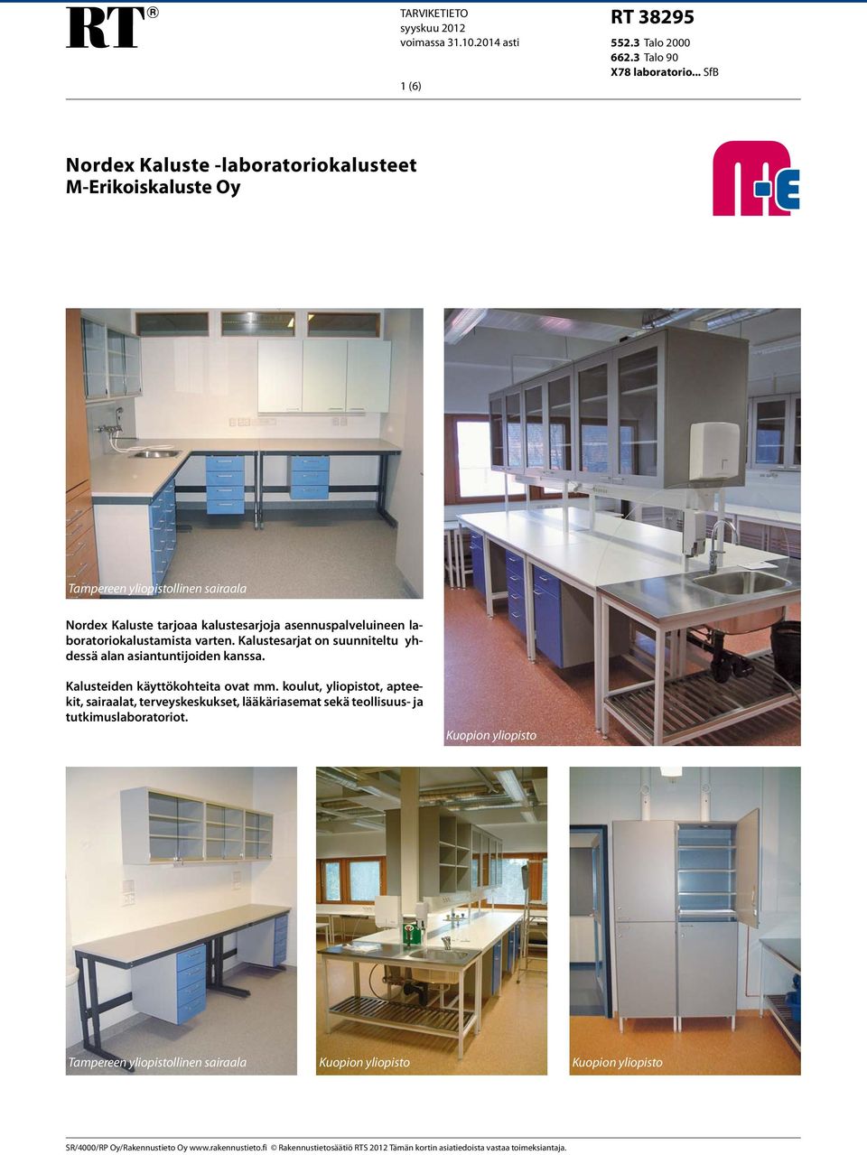 asennuspalveluineen laboratoriokalustamista varten. Kalustesarjat on suunniteltu yhdessä alan asiantuntijoiden kanssa.