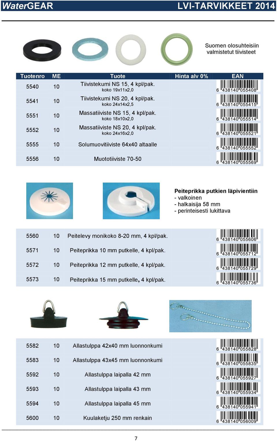 koko 24x16x2,0 5555 10 Solumuovitiiviste 64x40 altaalle 5556 10 Muototiiviste 70-50 Peiteprikka putkien läpivientiin - valkoinen - halkaisija 58 mm - perinteisesti lukittava 5560 10 Peitelevy