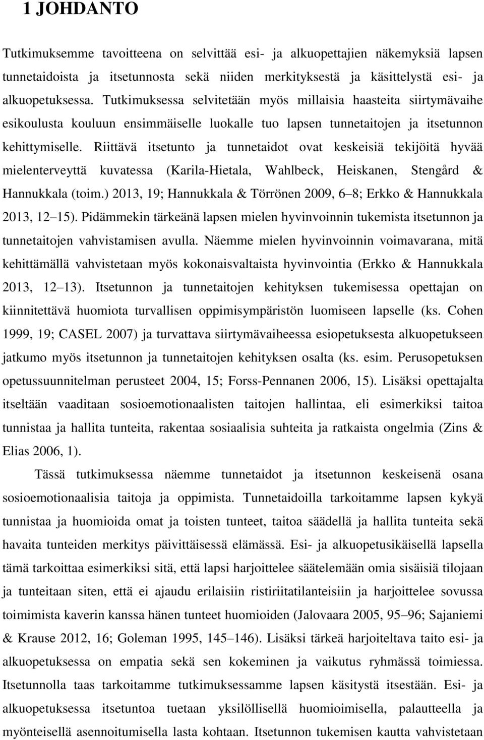 Riittävä itsetunto ja tunnetaidot ovat keskeisiä tekijöitä hyvää mielenterveyttä kuvatessa (Karila-Hietala, Wahlbeck, Heiskanen, Stengård & Hannukkala (toim.