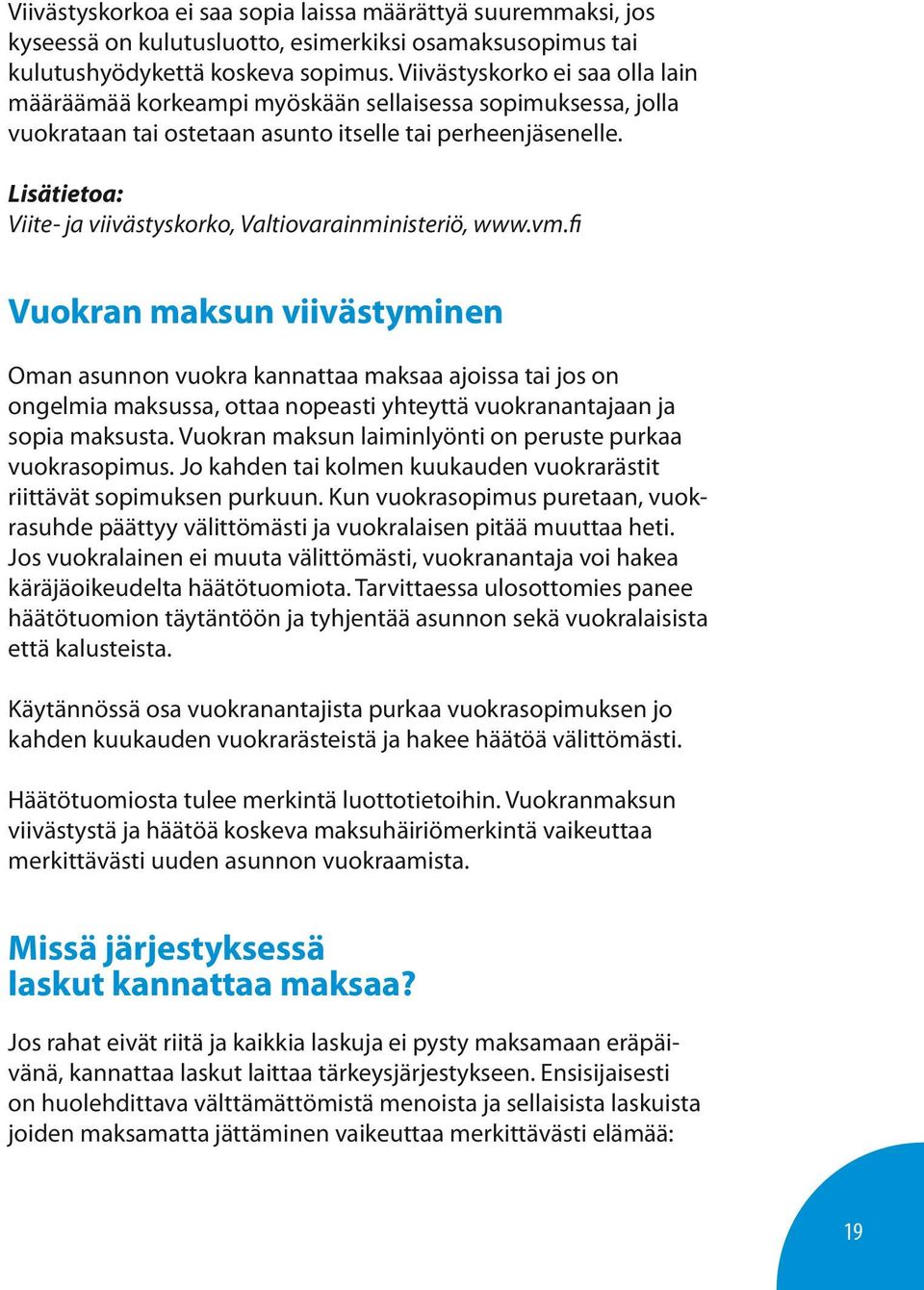 Lisätietoa: Viite- ja viivästyskorko, Valtiovarainministeriö, www.vm.