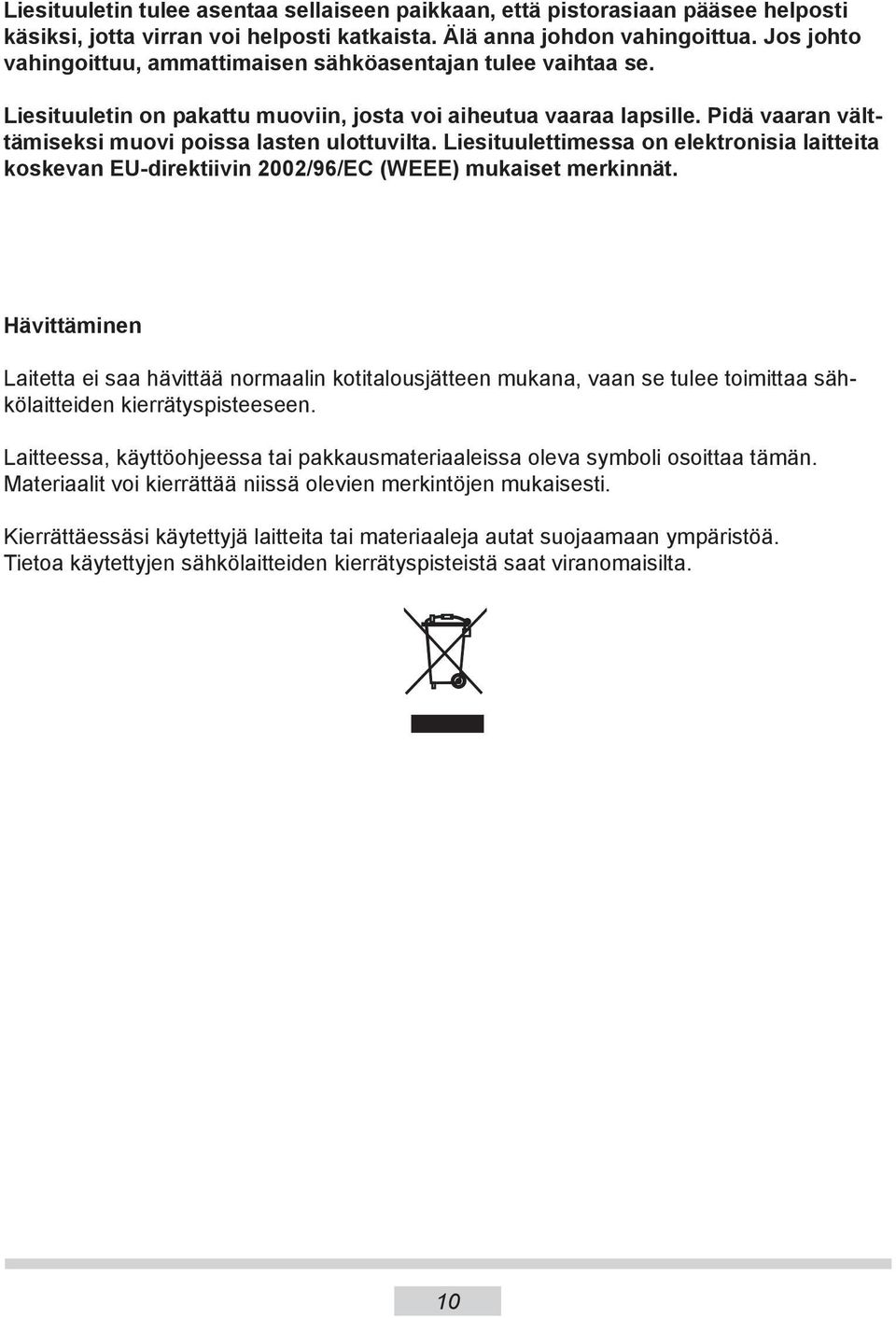 Liesituulettimessa on elektronisia laitteita koskevan EU-direktiivin 2002/96/EC (WEEE) mukaiset merkinnät.