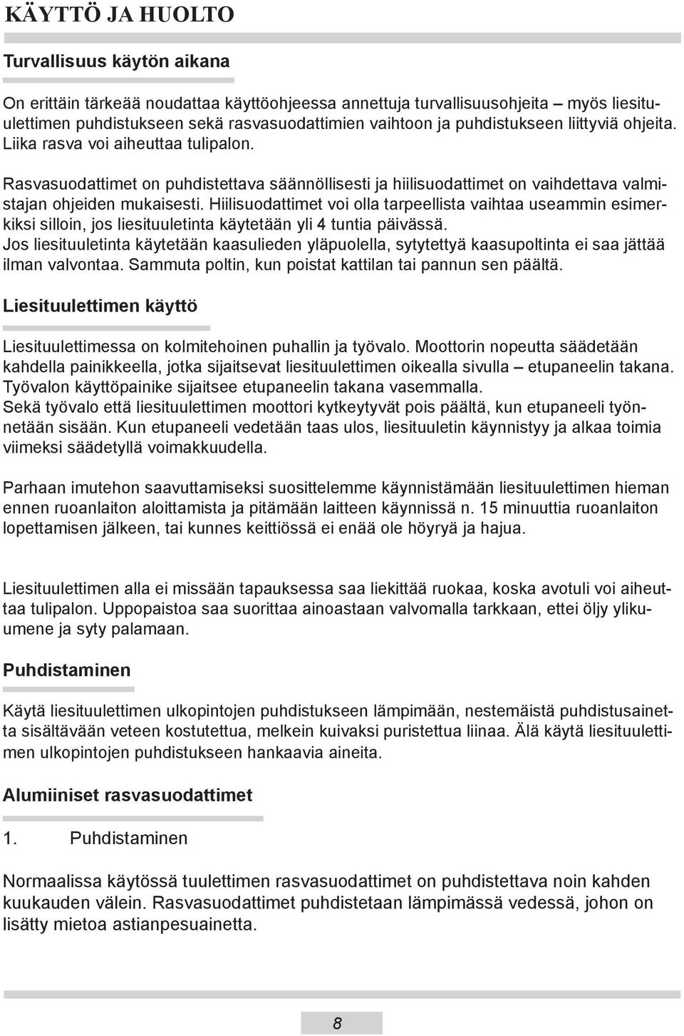 Hiilisuodattimet voi olla tarpeellista vaihtaa useammin esimerkiksi silloin, jos liesituuletinta käytetään yli 4 tuntia päivässä.