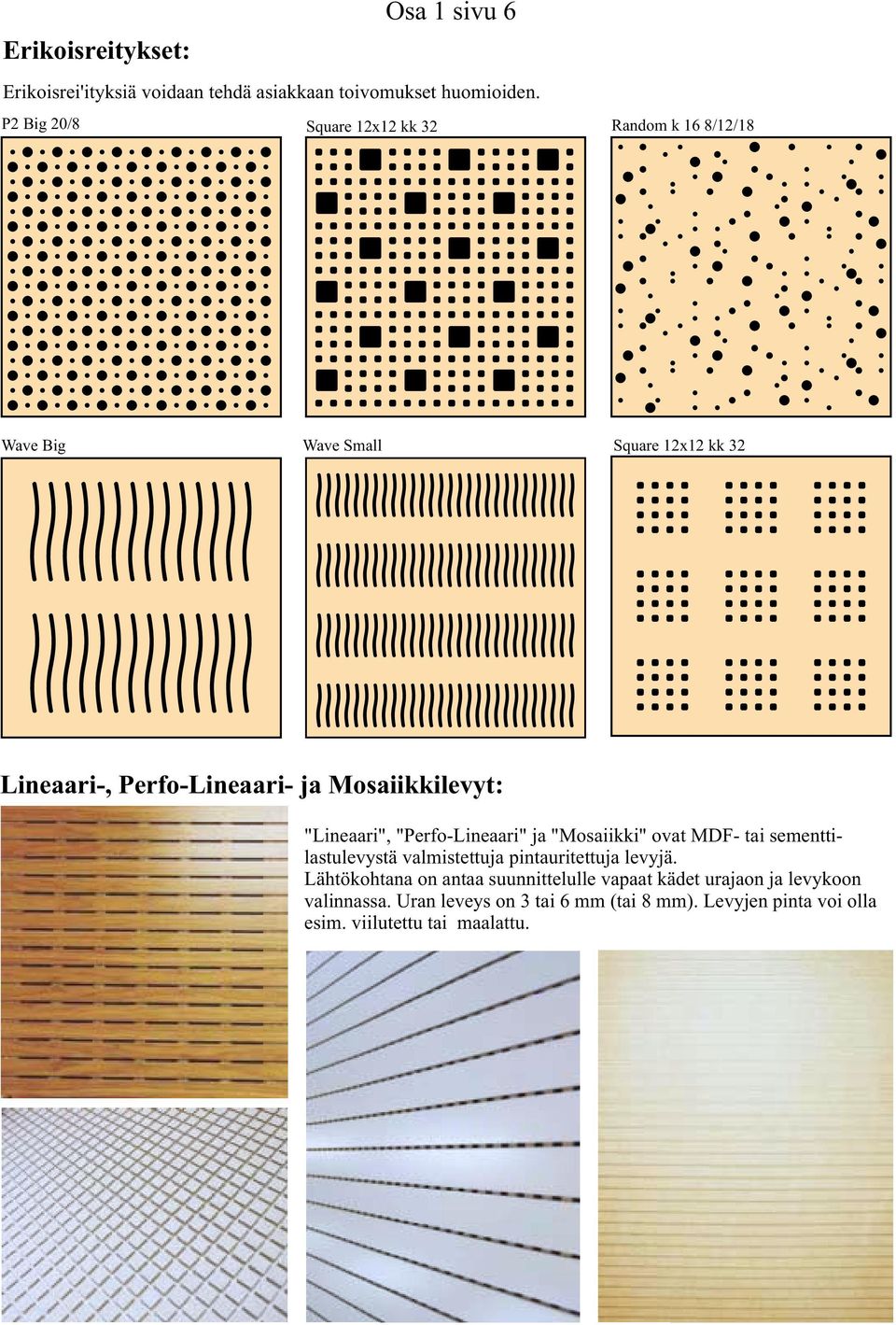 Mosaiikkilevyt: "Lineaari", "Perfo-Lineaari" ja "Mosaiikki" ovat MDF- tai sementtilastulevystä valmistettuja pintauritettuja