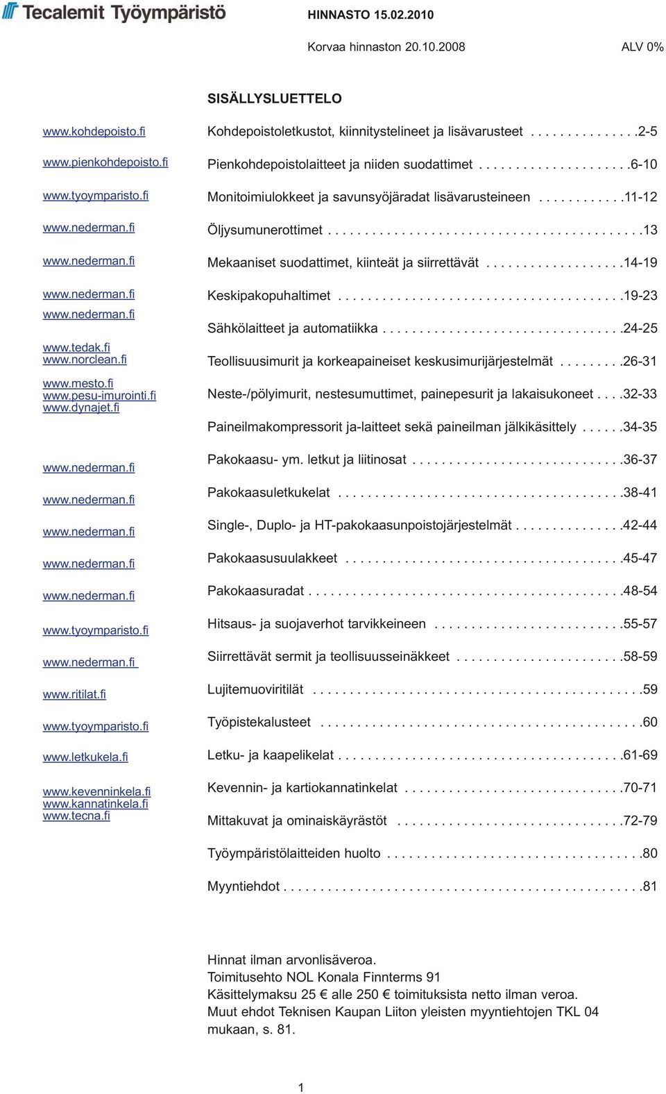 fi www.kannatinkela.fi www.tecna.fi Kohdepoistoletkustot, kiinnitystelineet ja lisävarusteet...............2-5 Pienkohdepoistolaitteet ja niiden suodattimet.