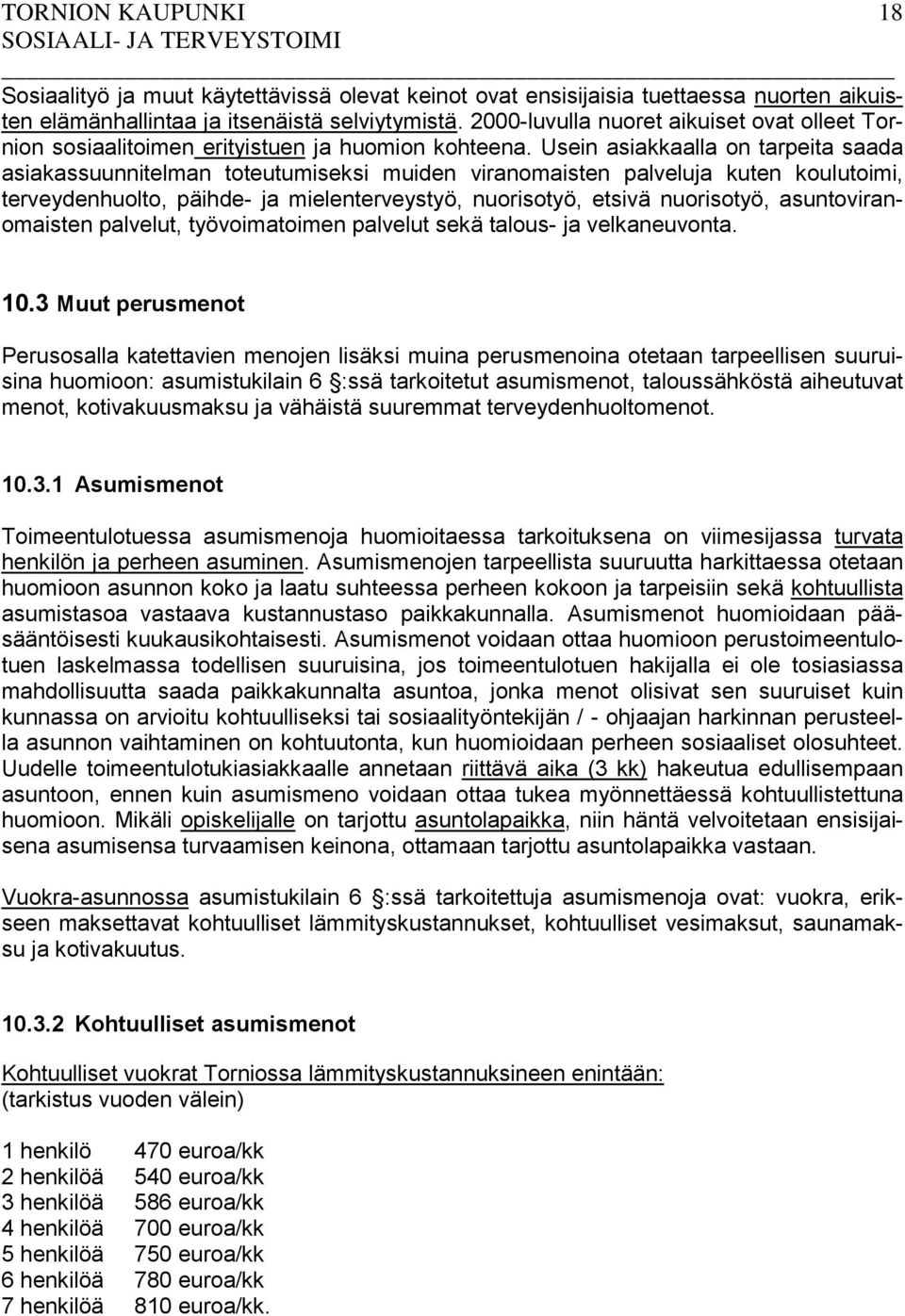 Usein asiakkaalla on tarpeita saada asiakassuunnitelman toteutumiseksi muiden viranomaisten palveluja kuten koulutoimi, terveydenhuolto, päihde- ja mielenterveystyö, nuorisotyö, etsivä nuorisotyö,