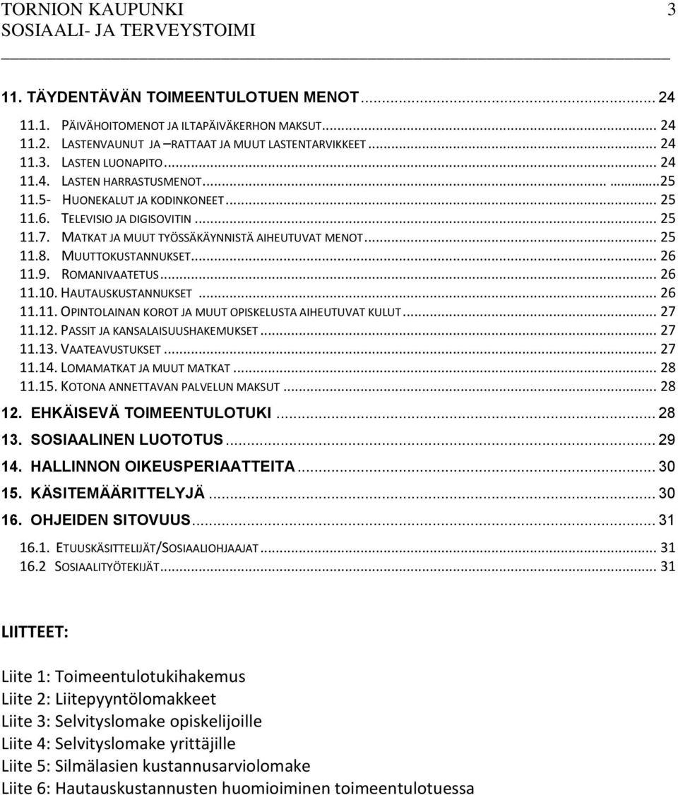 .. 26 11.10. HAUTAUSKUSTANNUKSET... 26 11.11. OPINTOLAINAN KOROT JA MUUT OPISKELUSTA AIHEUTUVAT KULUT... 27 11.12. PASSIT JA KANSALAISUUSHAKEMUKSET... 27 11.13. VAATEAVUSTUKSET... 27 11.14.