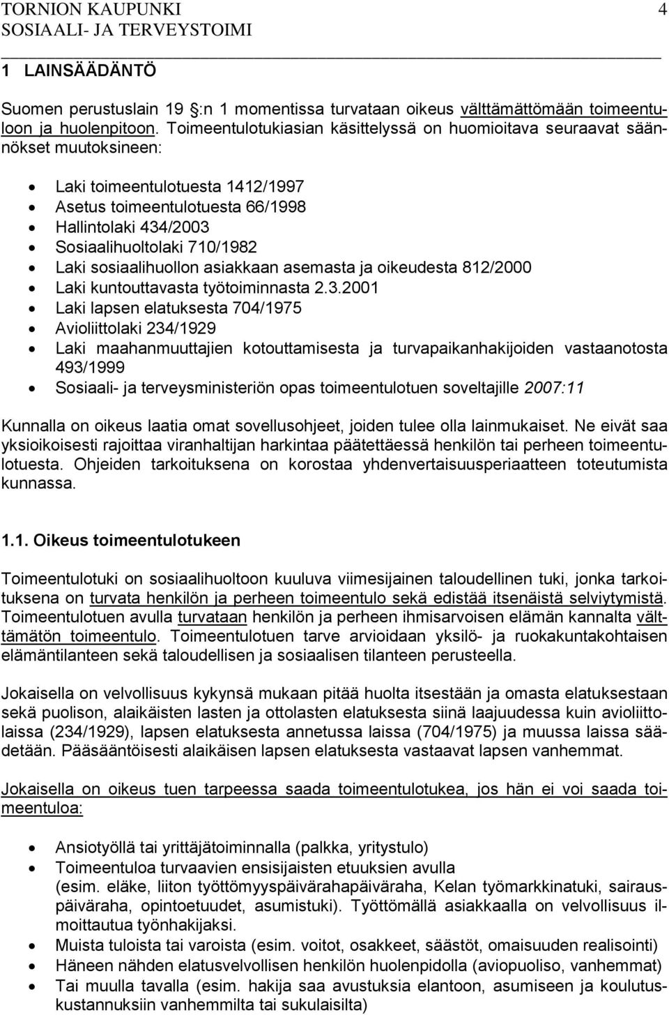 Laki sosiaalihuollon asiakkaan asemasta ja oikeudesta 812/2000 Laki kuntouttavasta työtoiminnasta 2.3.