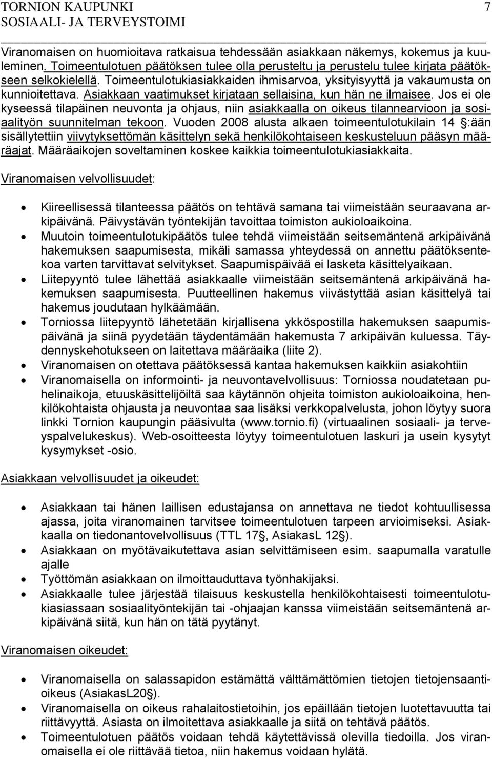 Jos ei ole kyseessä tilapäinen neuvonta ja ohjaus, niin asiakkaalla on oikeus tilannearvioon ja sosiaalityön suunnitelman tekoon.