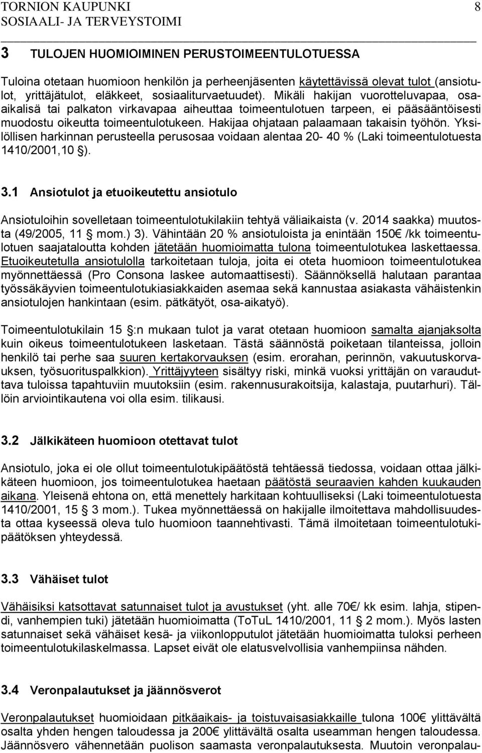 Hakijaa ohjataan palaamaan takaisin työhön. Yksilöllisen harkinnan perusteella perusosaa voidaan alentaa 20-40 % (Laki toimeentulotuesta 1410/2001,10 ). 3.