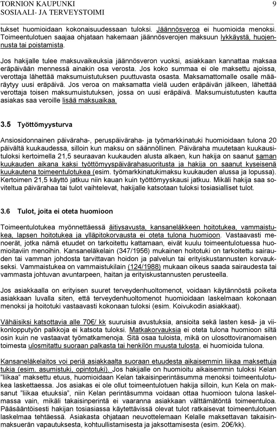 Jos koko summaa ei ole maksettu ajoissa, verottaja lähettää maksumuistutuksen puuttuvasta osasta. Maksamattomalle osalle määräytyy uusi eräpäivä.