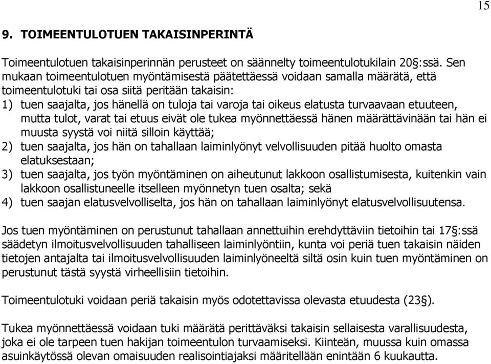 elatusta turvaavaan etuuteen, mutta tulot, varat tai etuus eivät ole tukea myönnettäessä hänen määrättävinään tai hän ei muusta syystä voi niitä silloin käyttää; 2) tuen saajalta, jos hän on