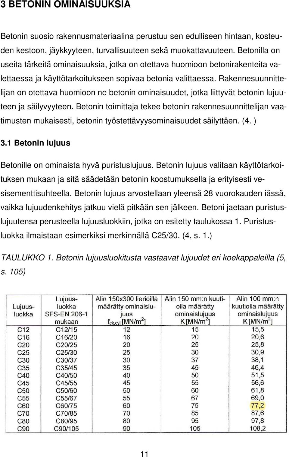 Rakennesuunnittelijan on otettava huomioon ne betonin ominaisuudet, jotka liittyvät betonin lujuuteen ja säilyvyyteen.