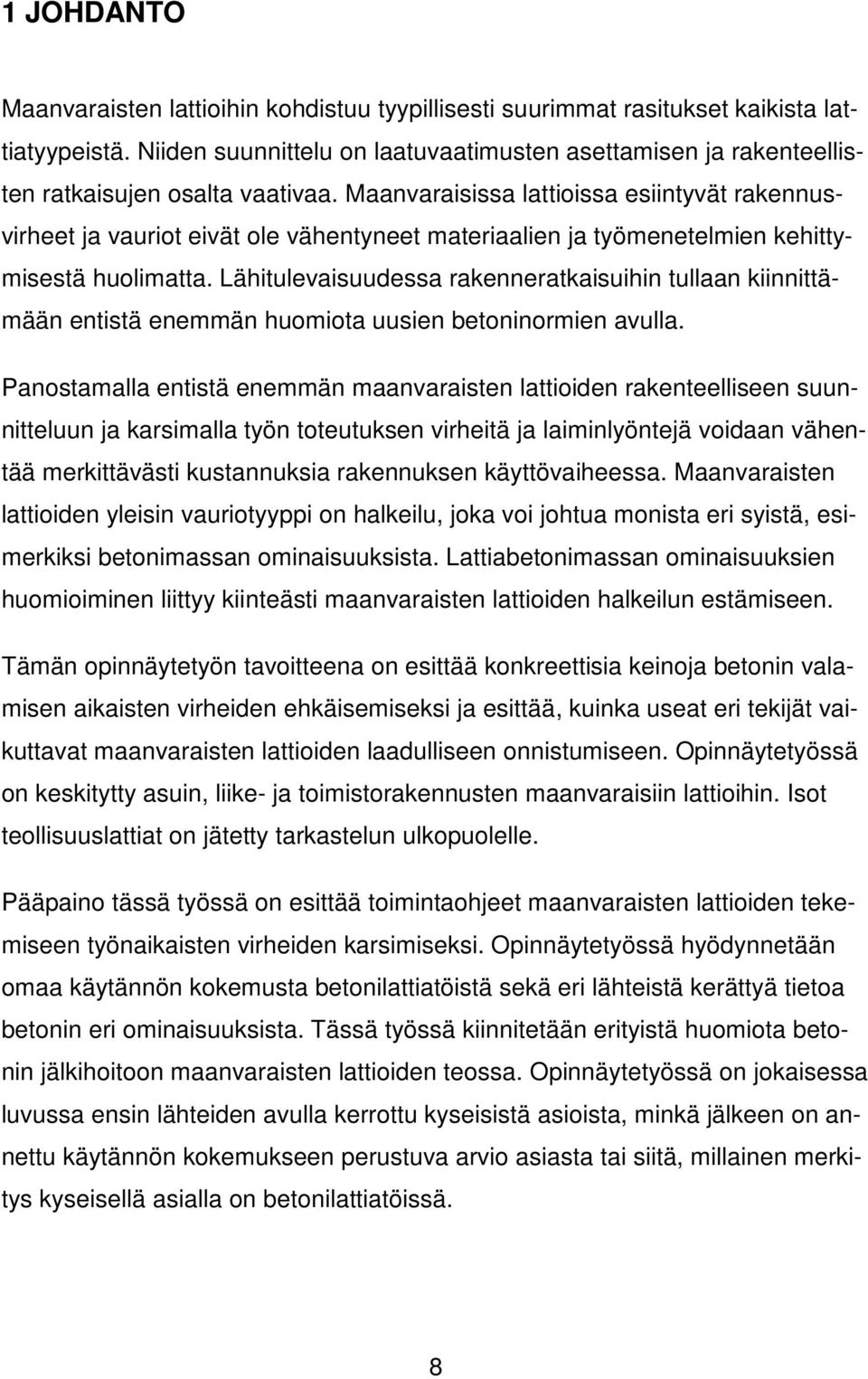 Maanvaraisissa lattioissa esiintyvät rakennusvirheet ja vauriot eivät ole vähentyneet materiaalien ja työmenetelmien kehittymisestä huolimatta.