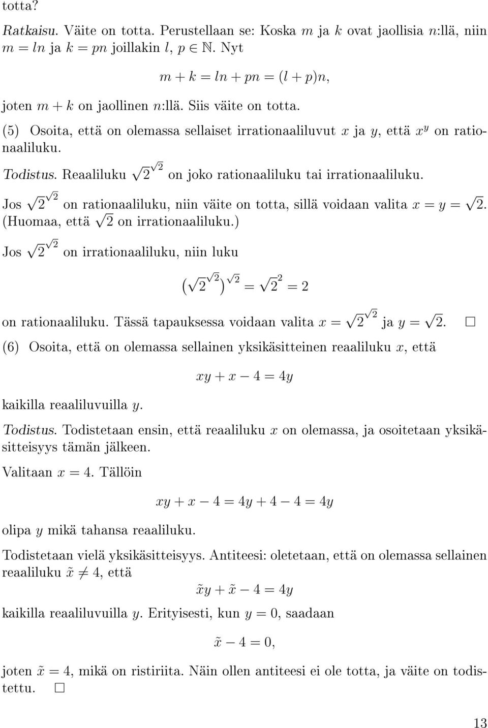 Jos 2 2 on rationaaliluku, niin väite on totta, sillä voidaan valita x = y = 2. (Huomaa, että 2 on irrationaaliluku.) Jos 2 2 on irrationaaliluku, niin luku ( 2 2 ) 2 = 2 2 = 2 on rationaaliluku.