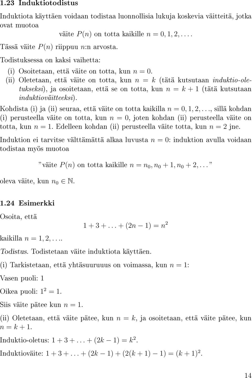 (ii) Oletetaan, että väite on totta, kun n = k (tätä kutsutaan induktio-oletukseksi), ja osoitetaan, että se on totta, kun n = k + 1 (tätä kutsutaan induktioväitteeksi).