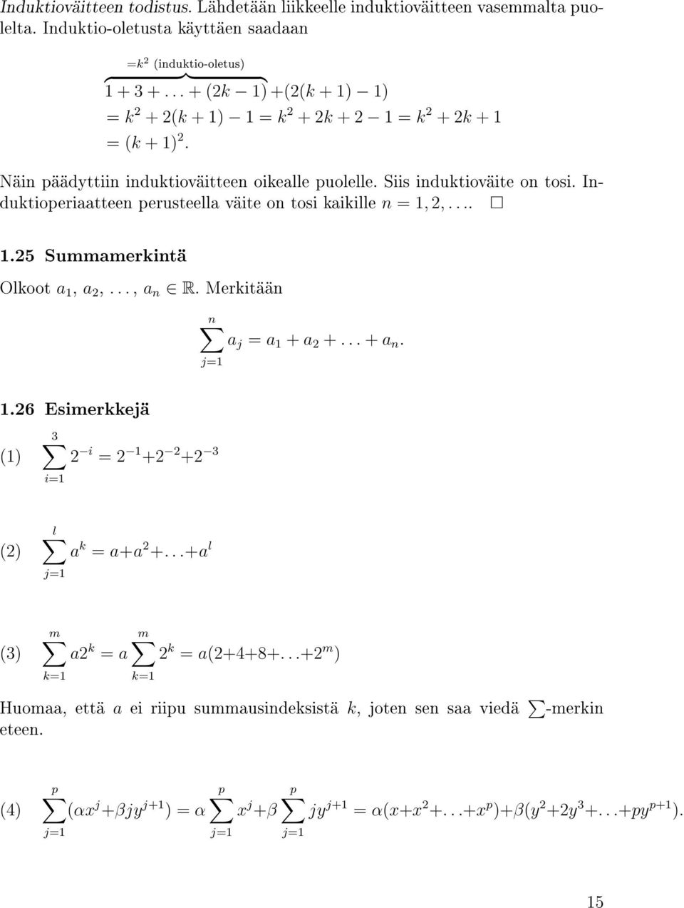 Induktioperiaatteen perusteella väite on tosi kaikille n = 1, 2,.... 1.25 Summamerkintä Olkoot a 1, a 2,..., a n R. Merkitään n a j = a 1 + a 2 +... + a n. j=1 1.