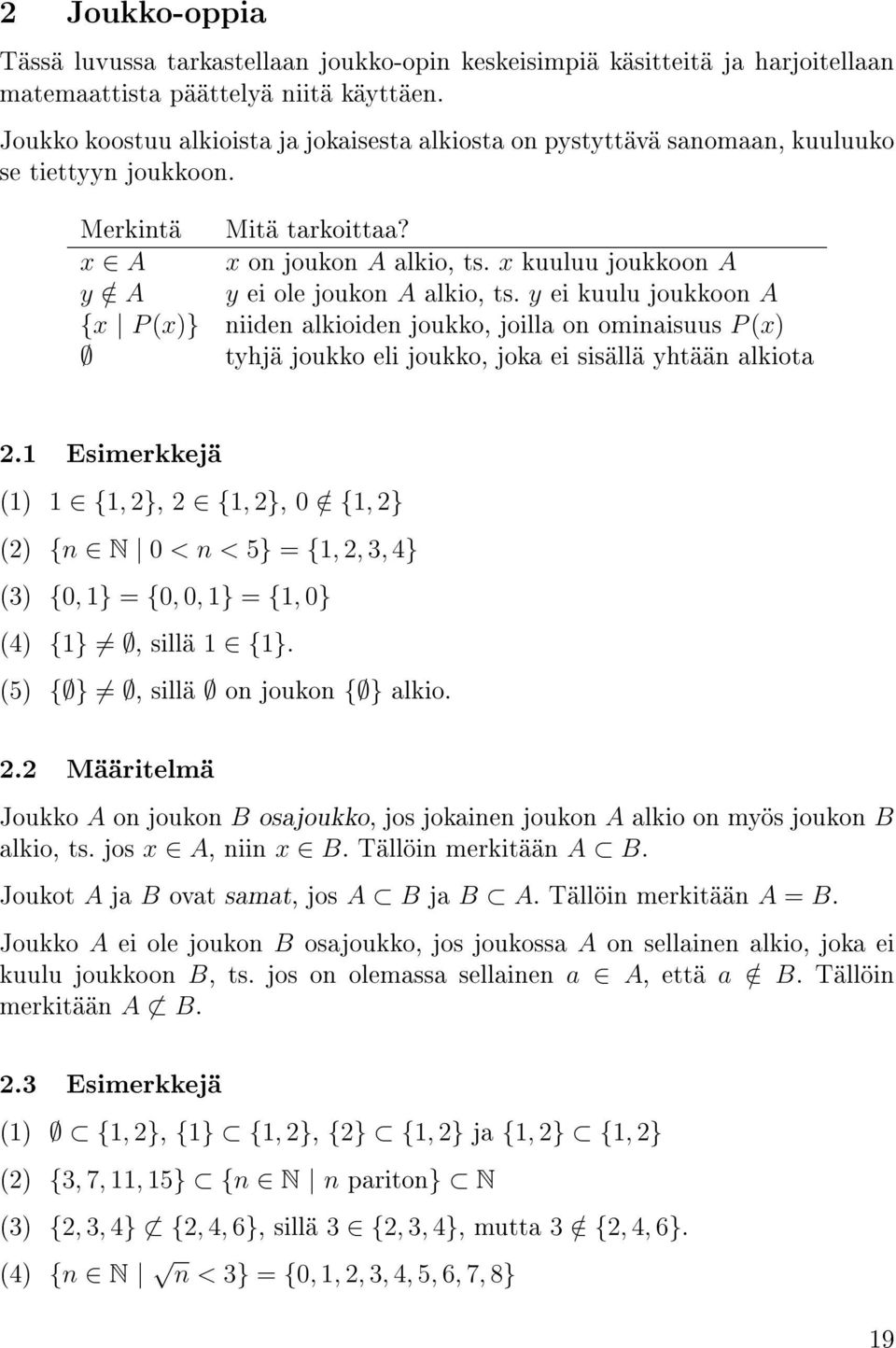 x kuuluu joukkoon A y / A y ei ole joukon A alkio, ts. y ei kuulu joukkoon A {x P (x)} niiden alkioiden joukko, joilla on ominaisuus P (x) tyhjä joukko eli joukko, joka ei sisällä yhtään alkiota 2.