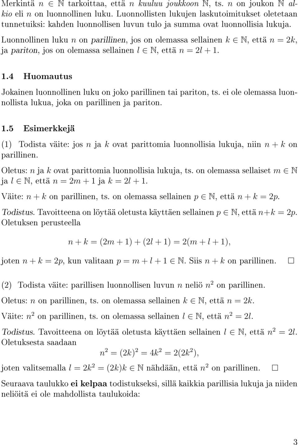 Luonnollinen luku n on parillinen, jos on olemassa sellainen k N, että n = 2k, ja pariton, jos on olemassa sellainen l N, että n = 2l + 1.