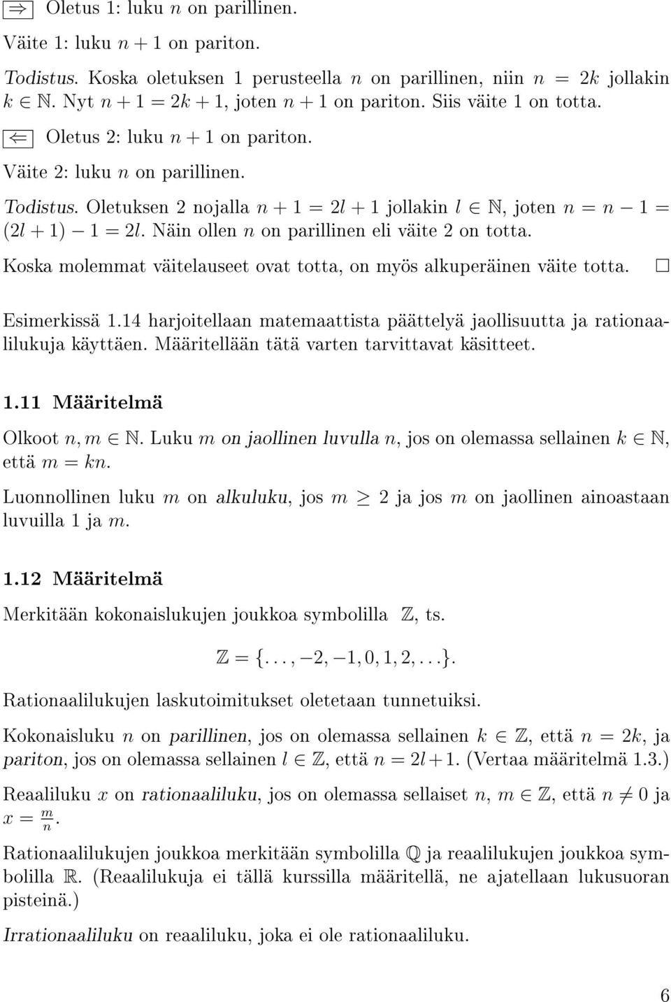 Näin ollen n on parillinen eli väite 2 on totta. Koska molemmat väitelauseet ovat totta, on myös alkuperäinen väite totta. Esimerkissä 1.