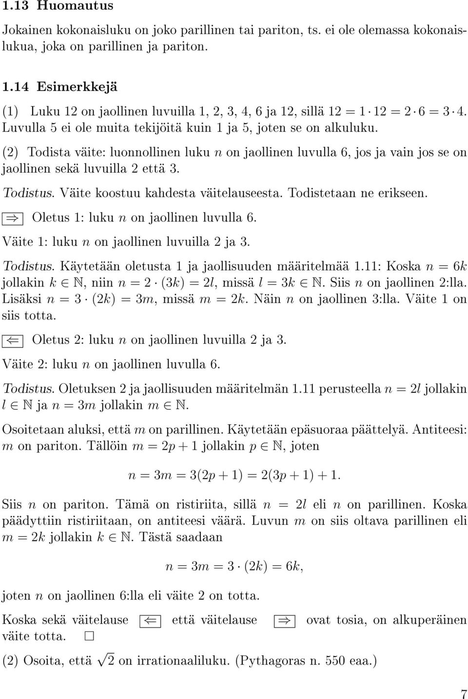 (2) Todista väite: luonnollinen luku n on jaollinen luvulla 6, jos ja vain jos se on jaollinen sekä luvuilla 2 että 3. Todistus. Väite koostuu kahdesta väitelauseesta. Todistetaan ne erikseen.