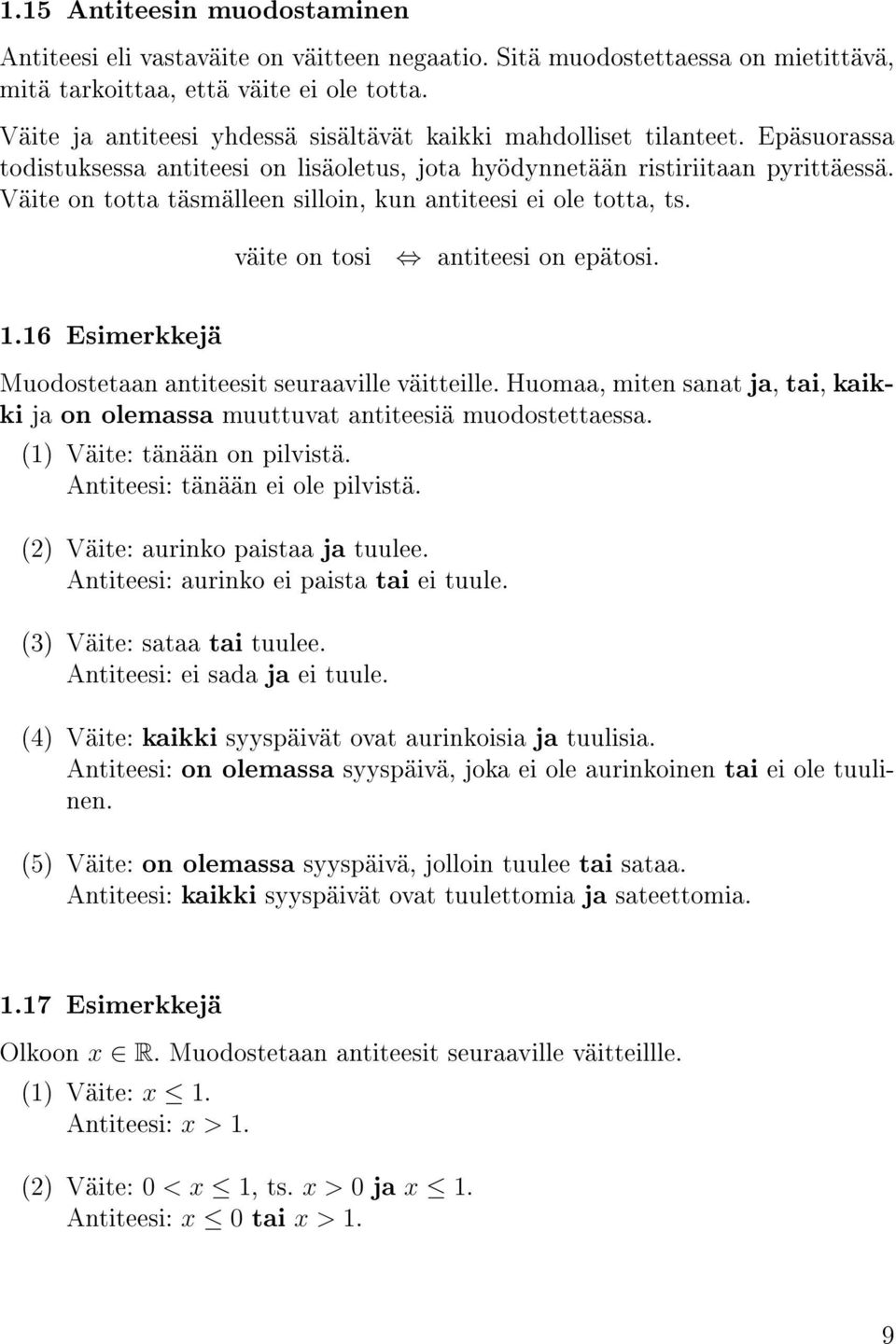 Väite on totta täsmälleen silloin, kun antiteesi ei ole totta, ts. väite on tosi antiteesi on epätosi. 1.16 Esimerkkejä Muodostetaan antiteesit seuraaville väitteille.