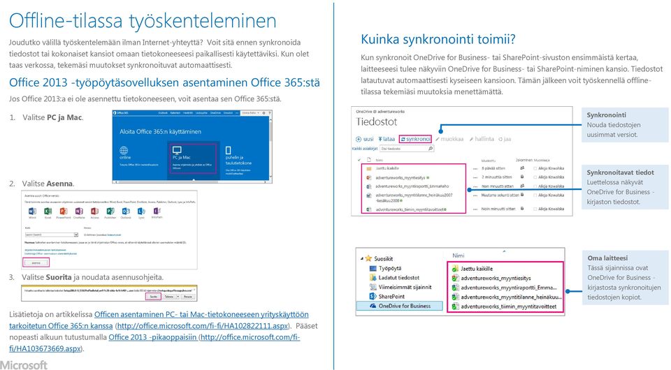 Office 2013 -työpöytäsovelluksen asentaminen Office 365:stä Jos Office 2013:a ei ole asennettu tietokoneeseen, voit asentaa sen Office 365:stä. 1. Valitse PC ja Mac. Kuinka synkronointi toimii?