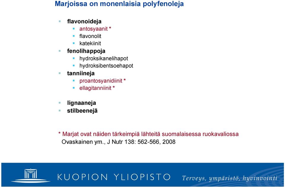 proantosyanidiinit * ellagitanniinit * lignaaneja stilbeenejä * Marjat ovat