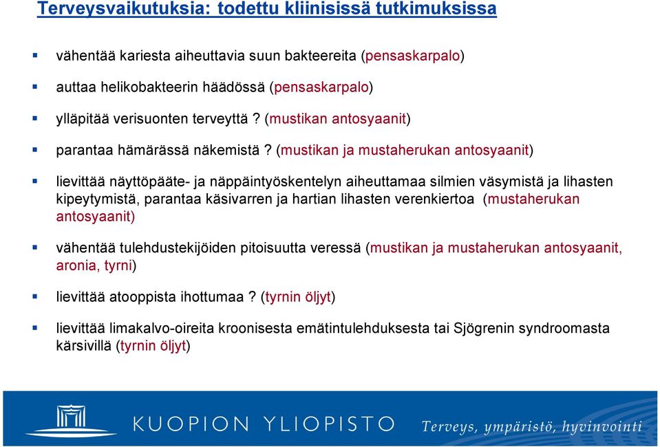 (mustikan ja mustaherukan antosyaanit) lievittää näyttöpääte ja näppäintyöskentelyn aiheuttamaa silmien väsymistä ja lihasten kipeytymistä, parantaa käsivarren ja hartian lihasten