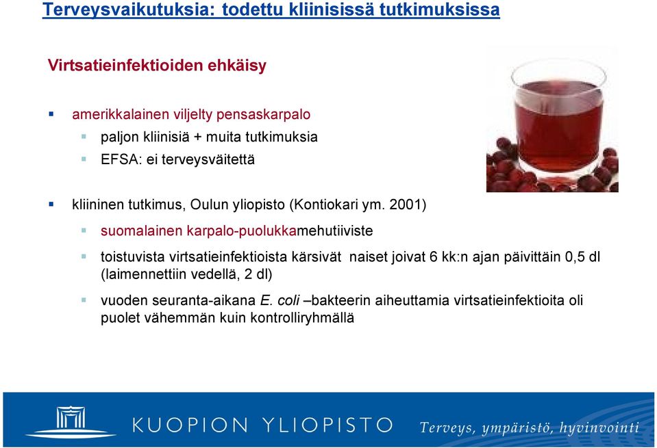 2001) suomalainen karpalo puolukkamehutiiviste toistuvista virtsatieinfektioista kärsivät naiset joivat 6 kk:n ajan päivittäin