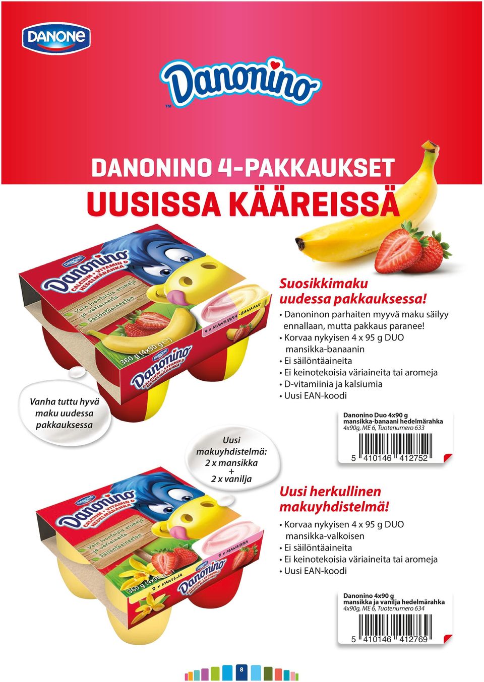 g mansikka-banaani hedelmärahka 4x90g, ME 6, Tuotenumero 633 Uusi makuyhdistelmä: 2 x mansikka + 2 x vanilja 410146 41272 Uusi herkullinen makuyhdistelmä Korvaa nykyisen 4 x 9 g