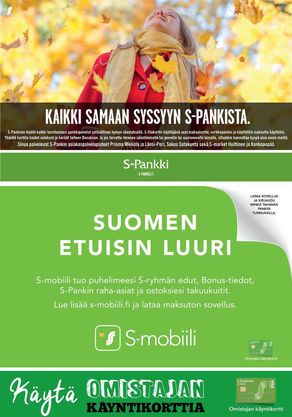 Ja jos tarvetta ilmenee säästämiselle tai pienelle tai suuremmalle lainalle, silloinkin kannattaa kysyä aina ensin meiltä.
