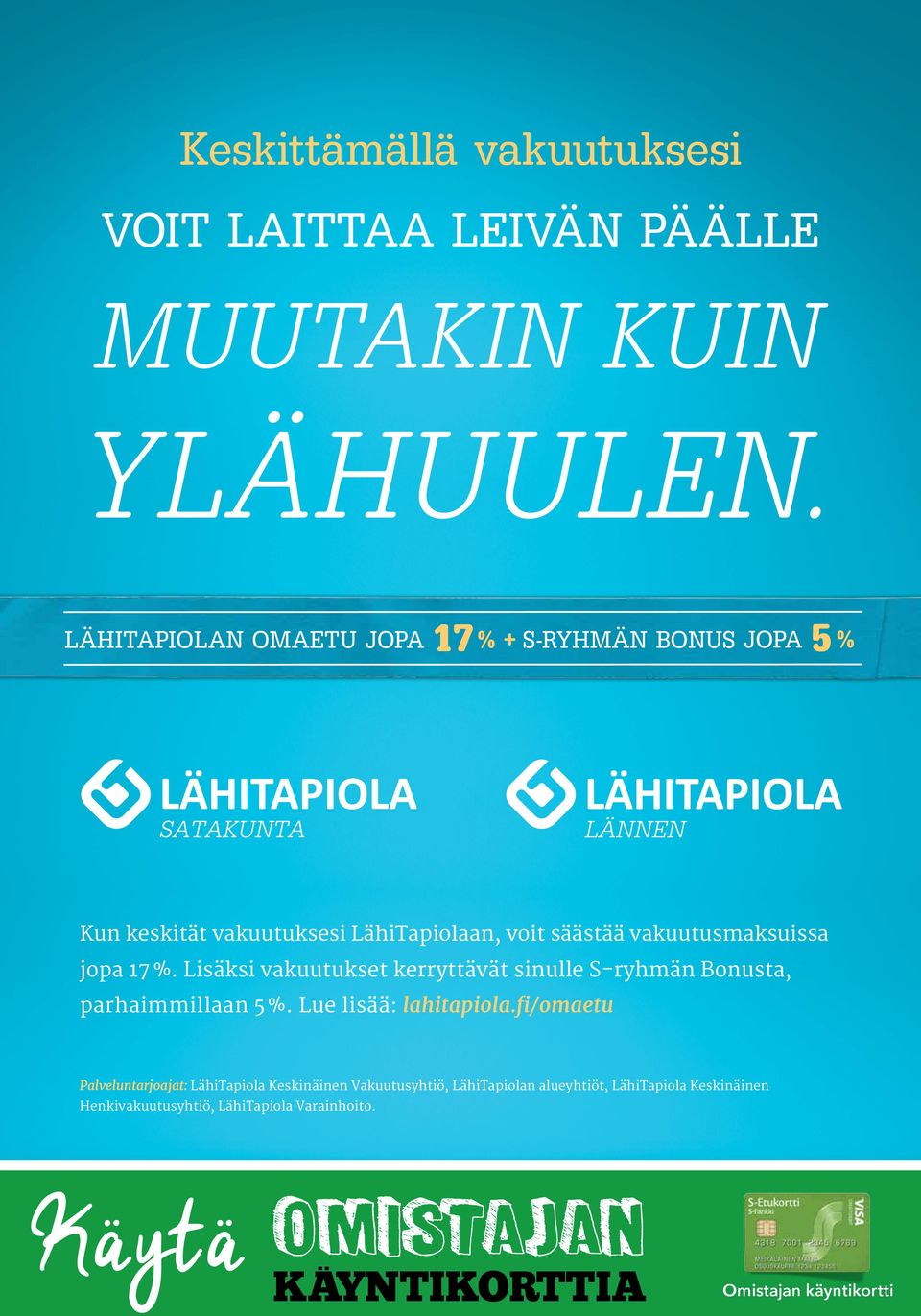 vakuutusmaksuissa jopa 17 %. Lisäksi vakuutukset kerryttävät sinulle S-ryhmän Bonusta, parhaimmillaan 5 %.