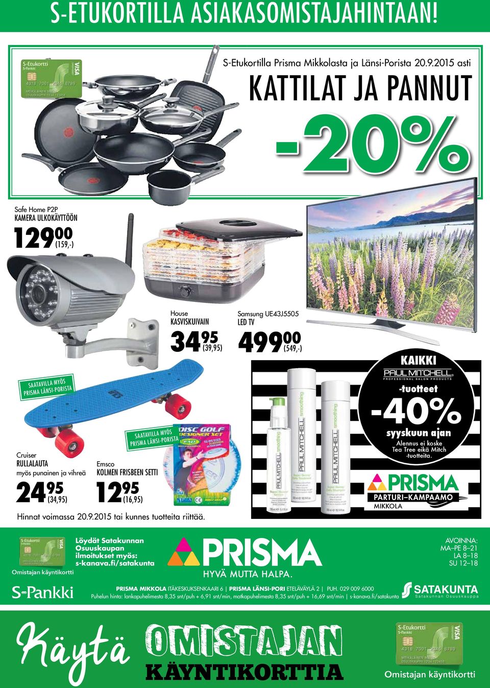 LÄNSI-PORISTA Emsco KOLMEN FRISBEEN SETTI 12 95 (16,95) House KASVISKUIVAIN 34 95 (39,95) Hinnat voimassa 20.9.2015 tai kunnes tuotteita riittää.