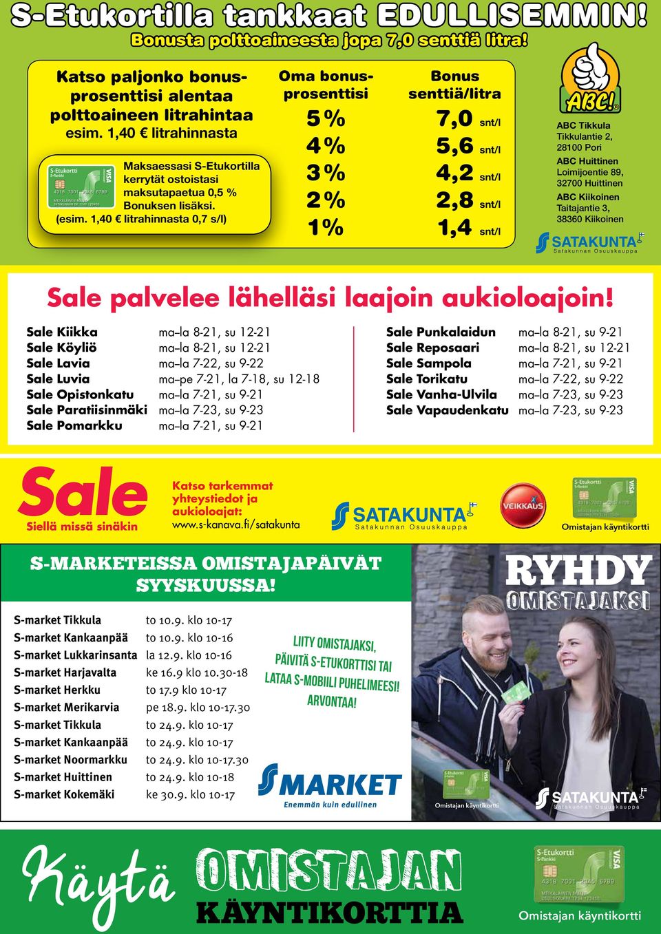 1,40 litrahinnasta 0,7 s/l) Oma bonusprosenttisi 5% 4% 3% 2% 1% Bonus senttiä/litra 7,0 5,6 4,2 2,8 1,4 snt/l snt/l snt/l snt/l snt/l ABC Tikkula Tikkulantie 2, 28100 Pori ABC Huittinen Loimijoentie