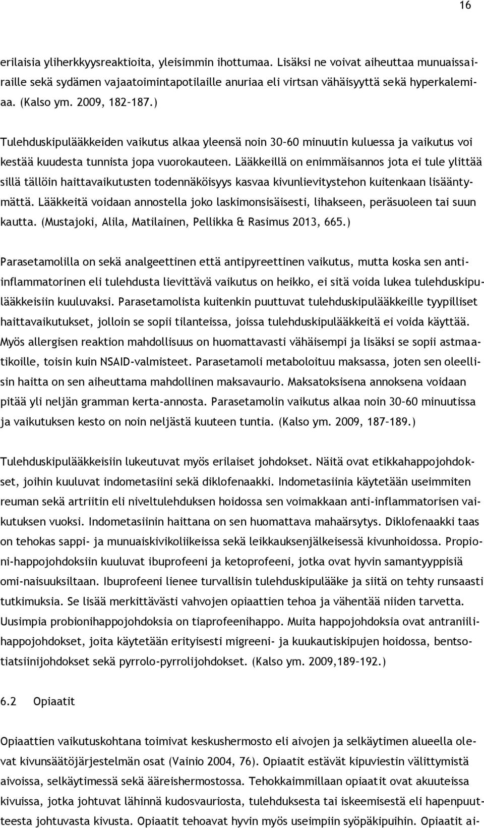 Lääkkeillä on enimmäisannos jota ei tule ylittää sillä tällöin haittavaikutusten todennäköisyys kasvaa kivunlievitystehon kuitenkaan lisääntymättä.