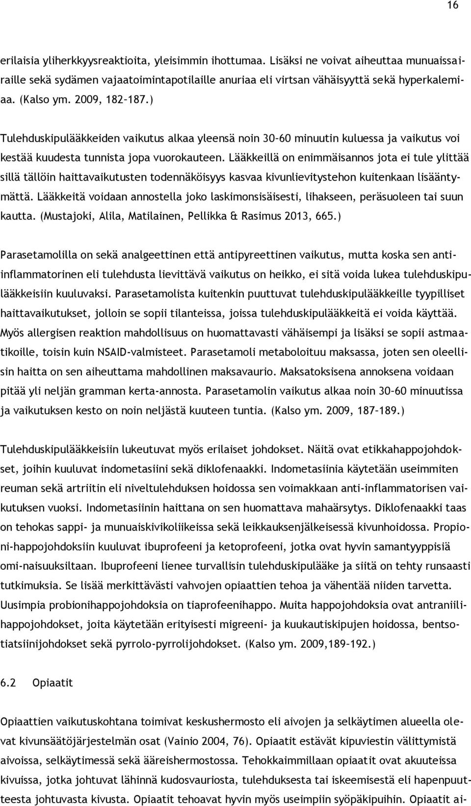 Lääkkeillä on enimmäisannos jota ei tule ylittää sillä tällöin haittavaikutusten todennäköisyys kasvaa kivunlievitystehon kuitenkaan lisääntymättä.