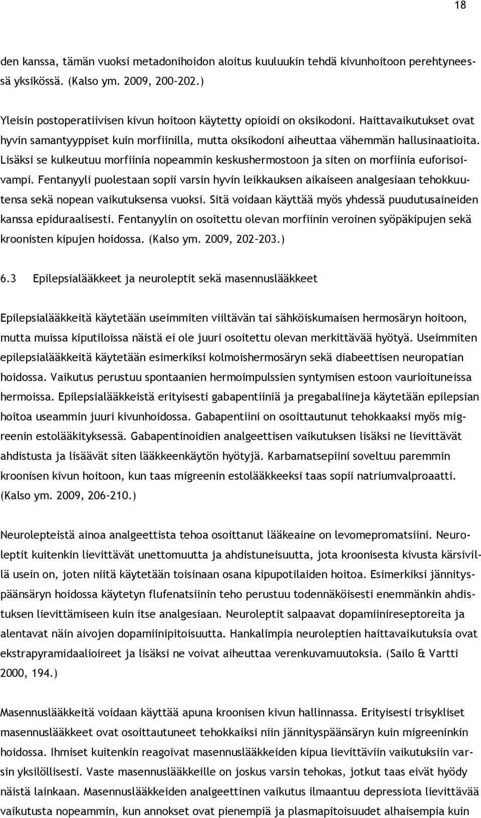 Lisäksi se kulkeutuu morfiinia nopeammin keskushermostoon ja siten on morfiinia euforisoivampi.