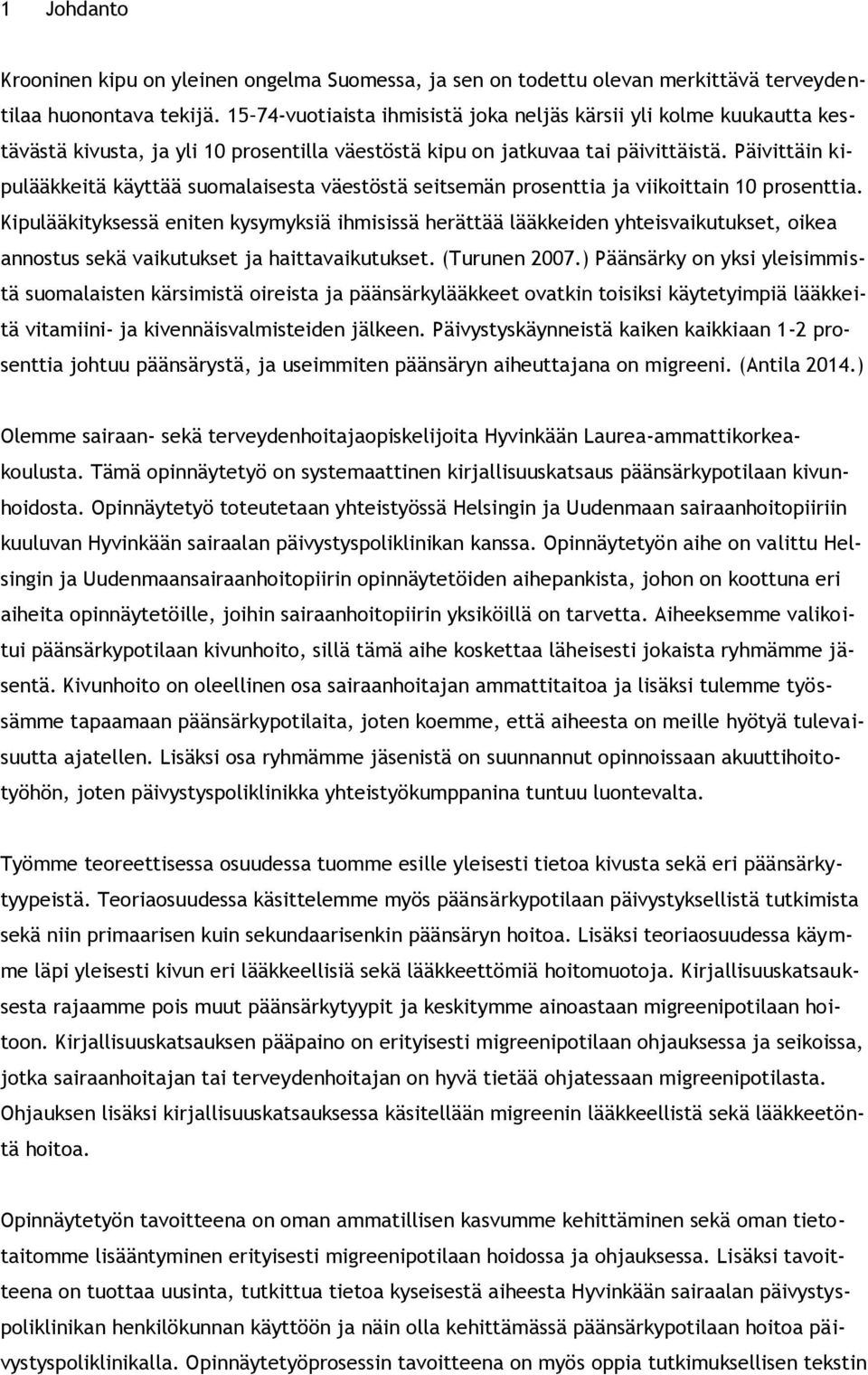 Päivittäin kipulääkkeitä käyttää suomalaisesta väestöstä seitsemän prosenttia ja viikoittain 10 prosenttia.