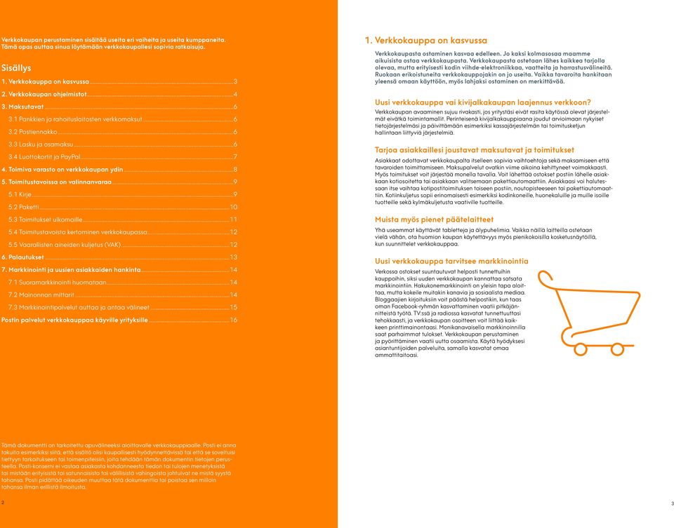 Toimiva varasto on verkkokaupan ydin...8 5. Toimitustavoissa on valinnanvaraa...9 5.1 Kirje...9 5.2 Paketti...10 5.3 Toimitukset ulkomaille...11 5.4 Toimitustavoista kertominen verkkokaupassa...12 5.