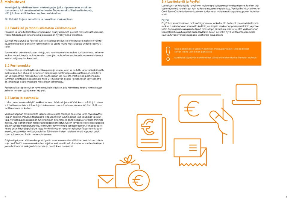 1 Pankkien ja rahoituslaitosten verkkomaksut Pankkien ja rahoituslaitosten verkkomaksut ovat yleisimmät internet-maksutavat Suomessa.