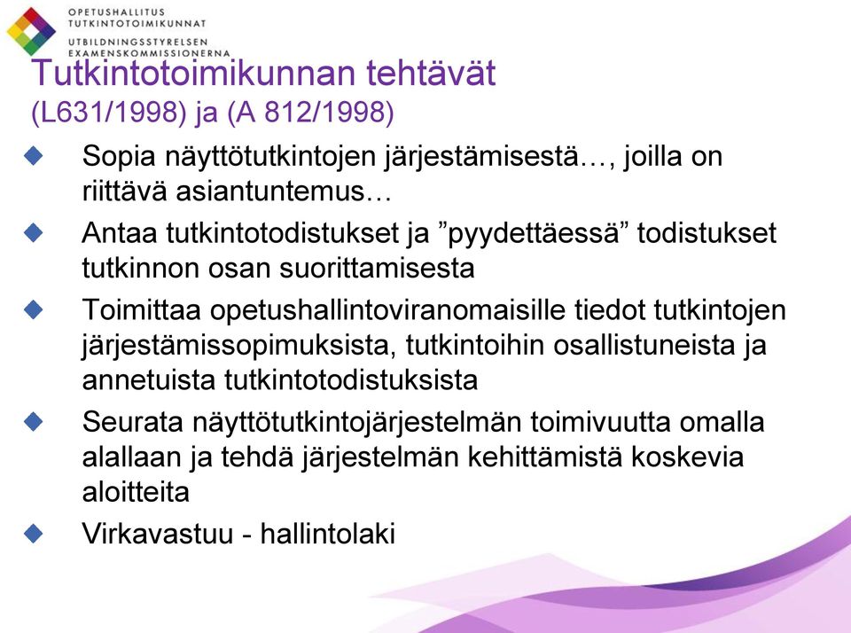 opetushallintoviranomaisille tiedot tutkintojen järjestämissopimuksista, tutkintoihin osallistuneista ja annetuista