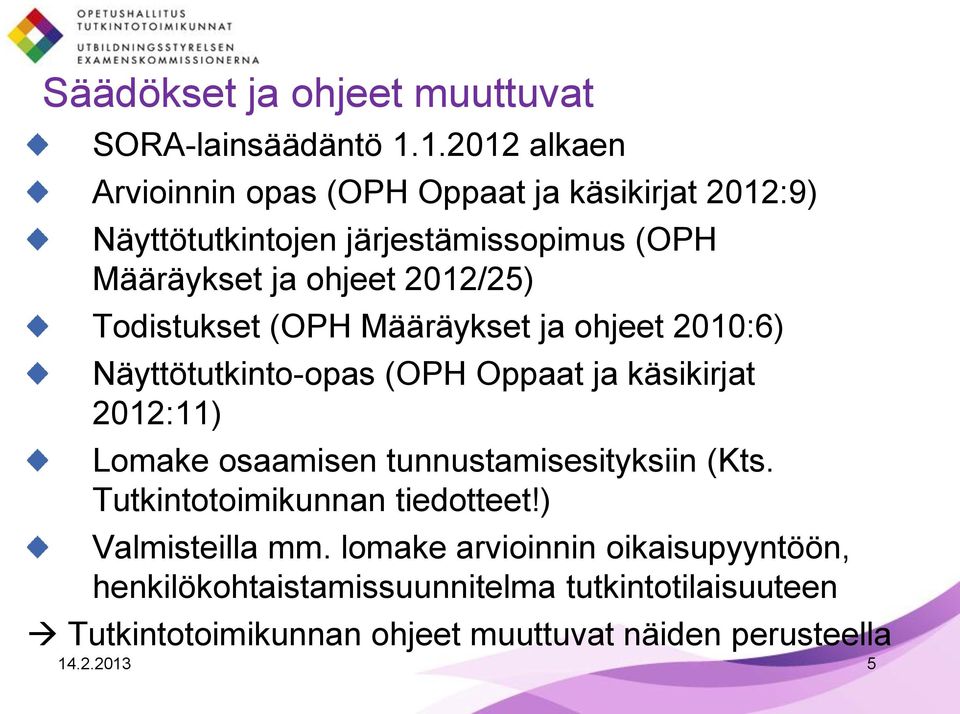 2012/25) Todistukset (OPH Määräykset ja ohjeet 2010:6) Näyttötutkinto-opas (OPH Oppaat ja käsikirjat 2012:11) Lomake osaamisen