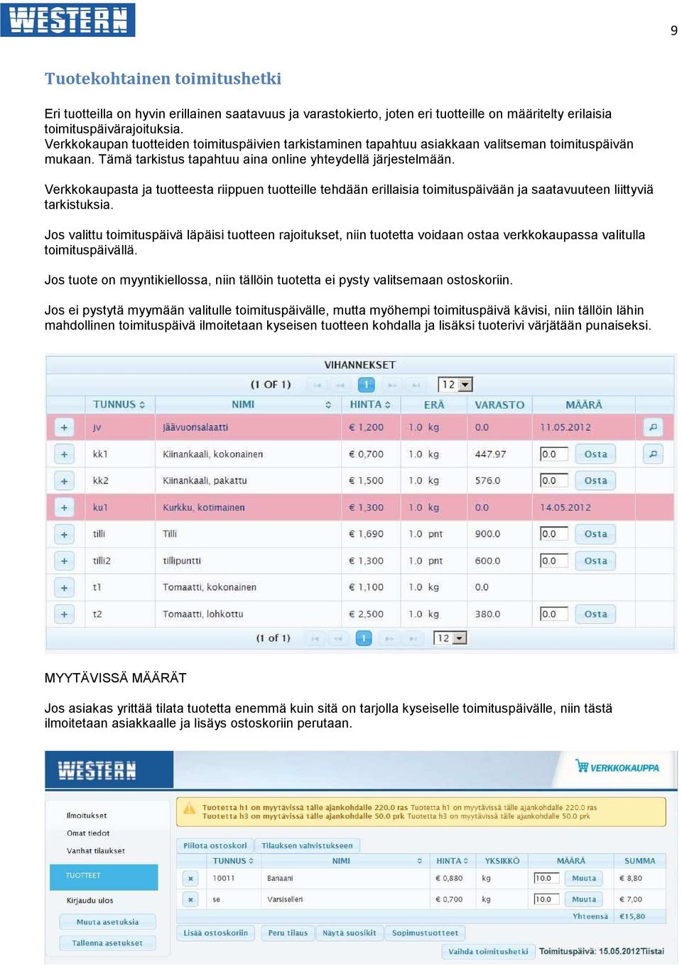 Verkkokaupasta ja tuotteesta riippuen tuotteille tehdään erillaisia toimituspäivään ja saatavuuteen liittyviä tarkistuksia.