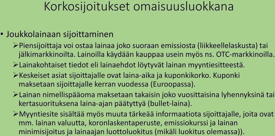 Kuponki maksetaan sijoittajalle kerran vuodessa (Euroopassa).