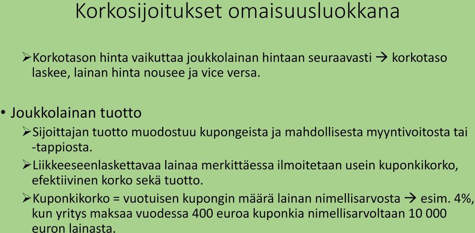 Liikkeeseenlaskettavaa lainaa merkittäessa ilmoitetaan usein kuponkikorko, efektiivinen korko sekä tuotto.